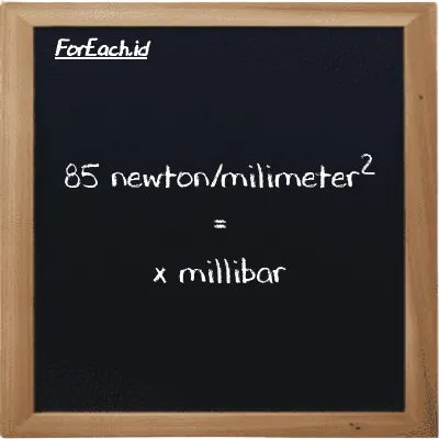 Example newton/milimeter<sup>2</sup> to millibar conversion (85 N/mm<sup>2</sup> to mbar)